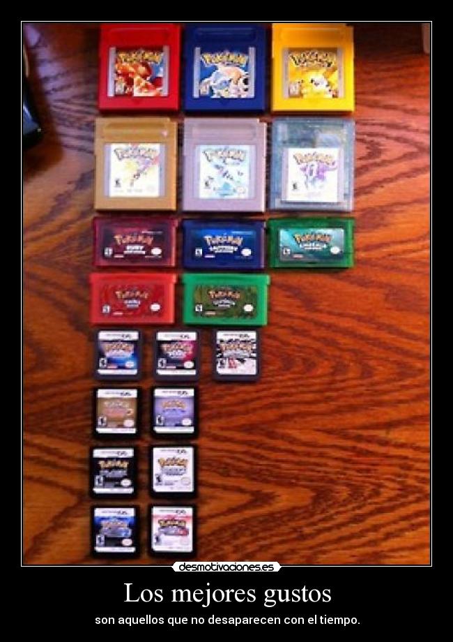 Los mejores gustos - son aquellos que no desaparecen con el tiempo.