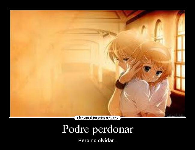 Podre perdonar - Pero no olvidar...