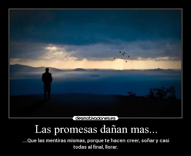 Las promesas dañan mas... - 