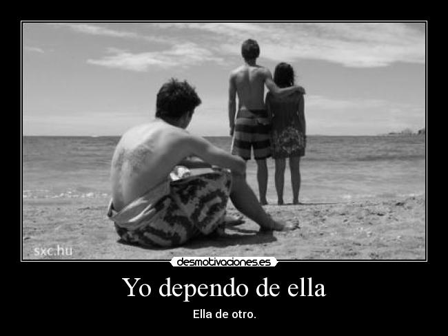 Yo dependo de ella -