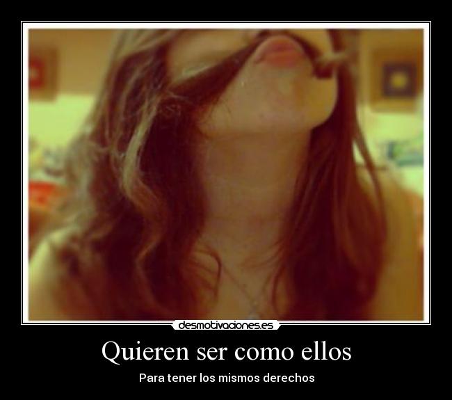 Quieren ser como ellos - Para tener los mismos derechos