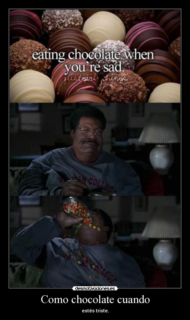Como chocolate cuando - estés triste.