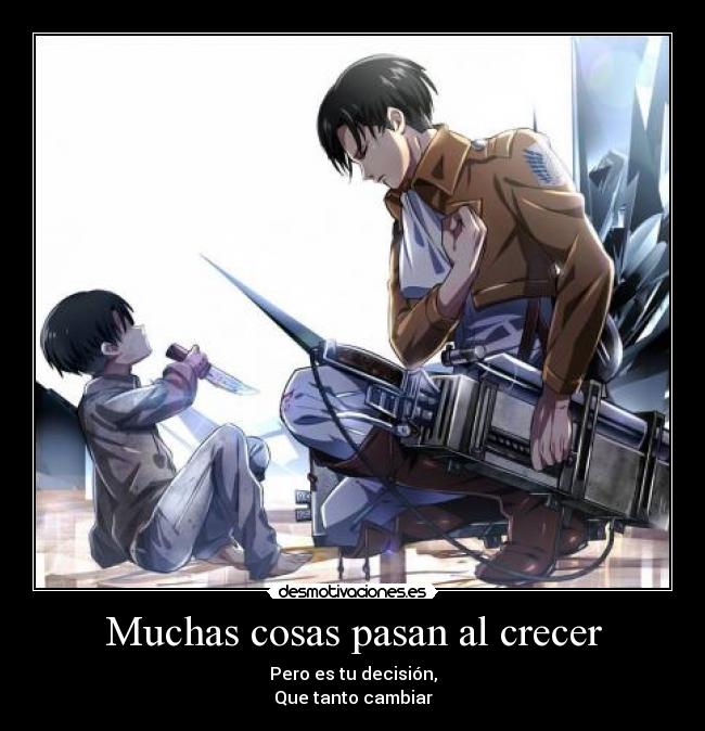 Muchas cosas pasan al crecer - Pero es tu decisión,
Que tanto cambiar