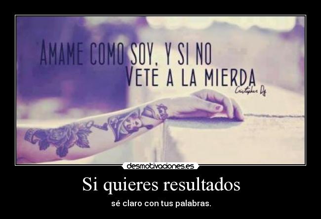 Si quieres resultados - sé claro con tus palabras.