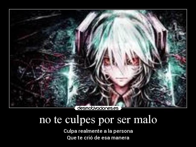 no te culpes por ser malo -