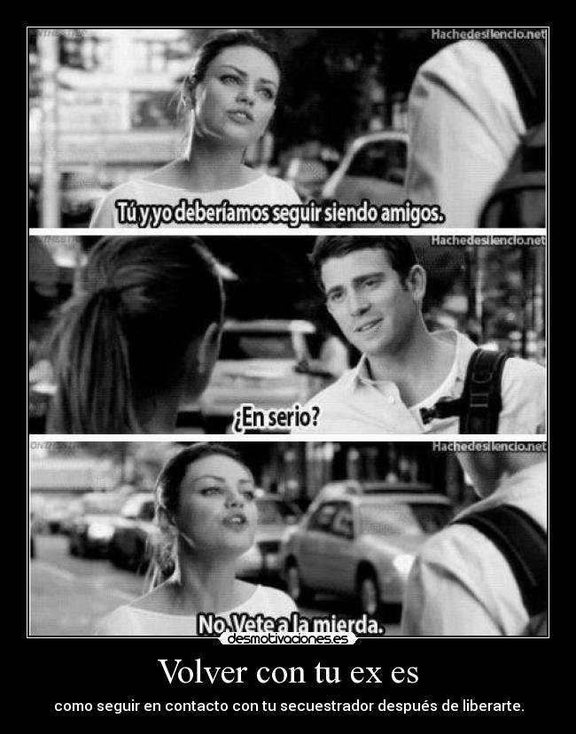 Volver con tu ex es - como seguir en contacto con tu secuestrador después de liberarte.