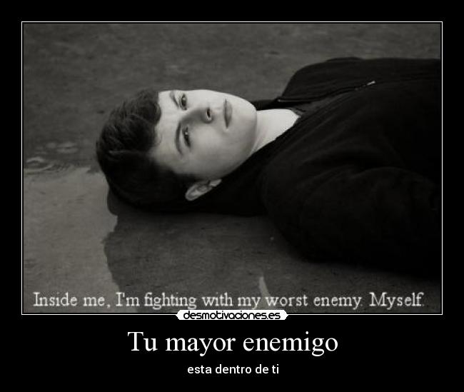 Tu mayor enemigo - esta dentro de ti