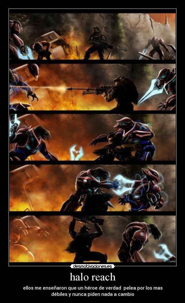 halo reach - ellos me enseñaron que un héroe de verdad  pelea por los mas
débiles y nunca piden nada a cambio