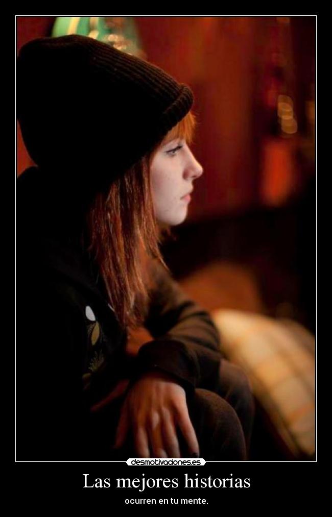 Las mejores historias - ocurren en tu mente.