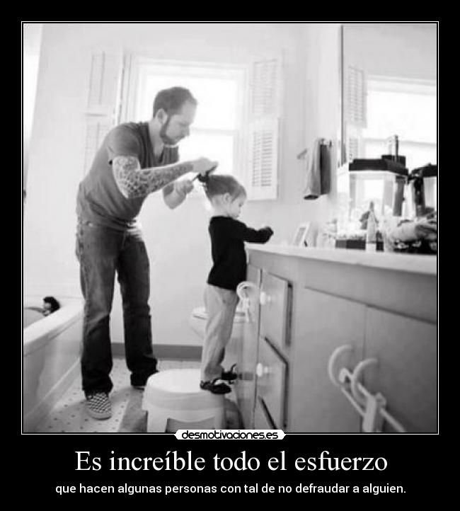 Es increíble todo el esfuerzo -