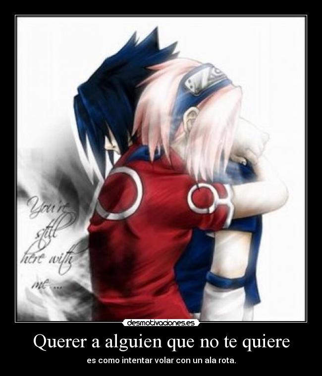 Querer a alguien que no te quiere - es como intentar volar con un ala rota.