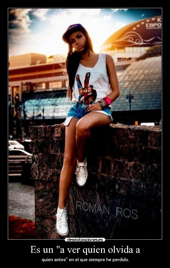 Es un a ver quien olvida a - quien antes en el que siempre he perdido.