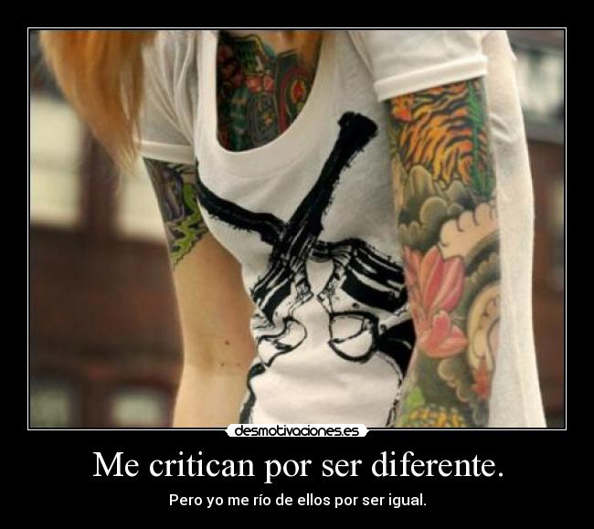 Me critican por ser diferente. - 