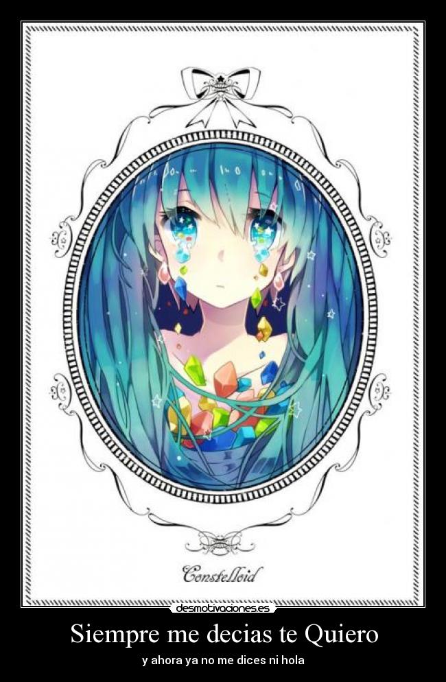 Siempre me decias te Quiero - y ahora ya no me dices ni hola