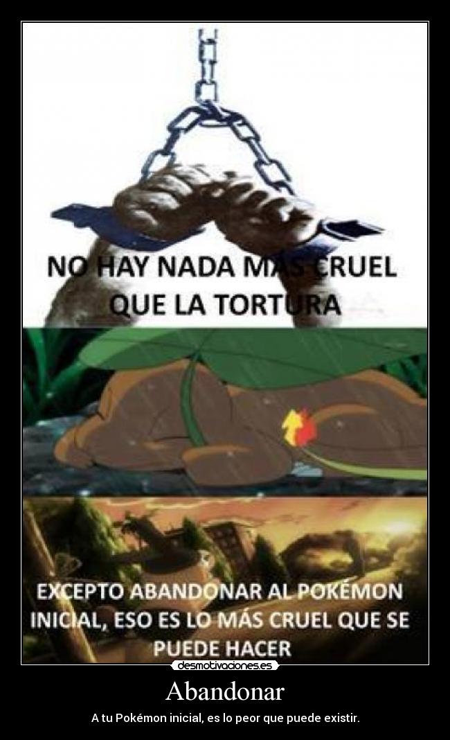 Abandonar - A tu Pokémon inicial, es lo peor que puede existir.