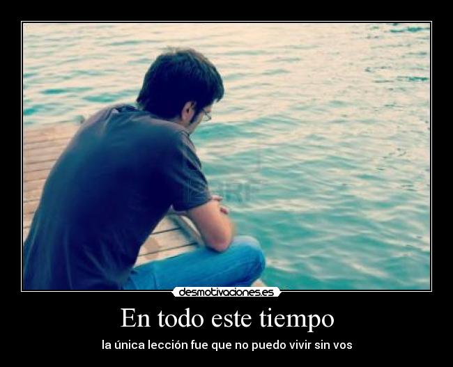 En todo este tiempo -