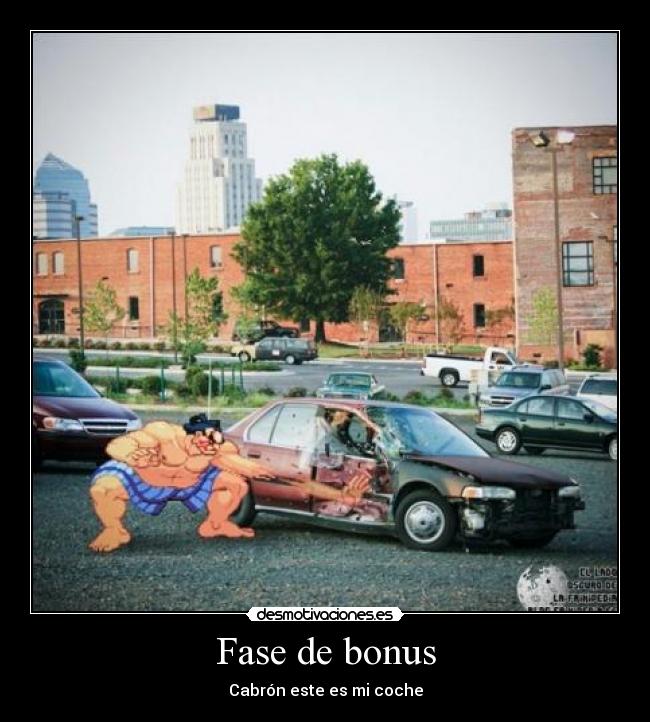 Fase de bonus - Cabrón este es mi coche