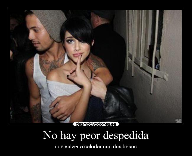 No hay peor despedida - que volver a saludar con dos besos.