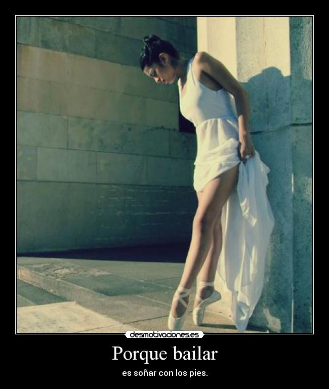 Porque bailar - es soñar con los pies.