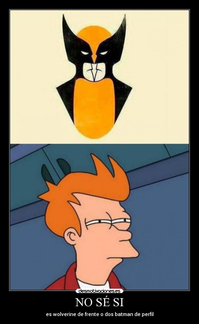 carteles futurama fry meme wolverine frente dos batman perfil desmotivaciones