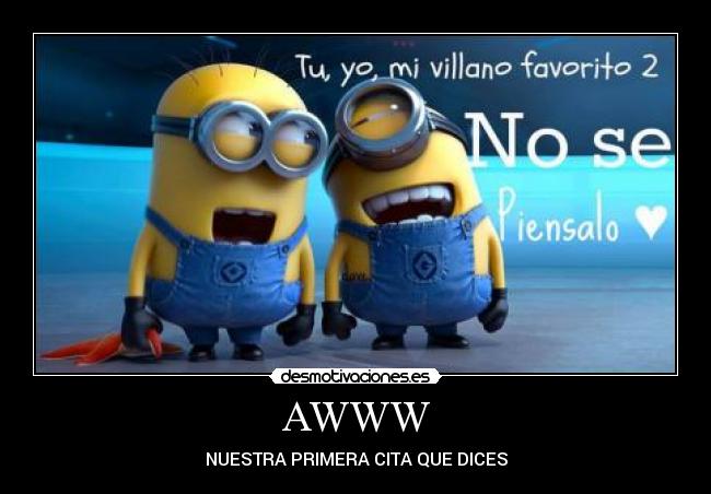 AWWW - NUESTRA PRIMERA CITA QUE DICES