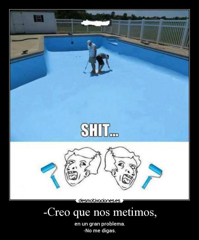 -Creo que nos metimos, -