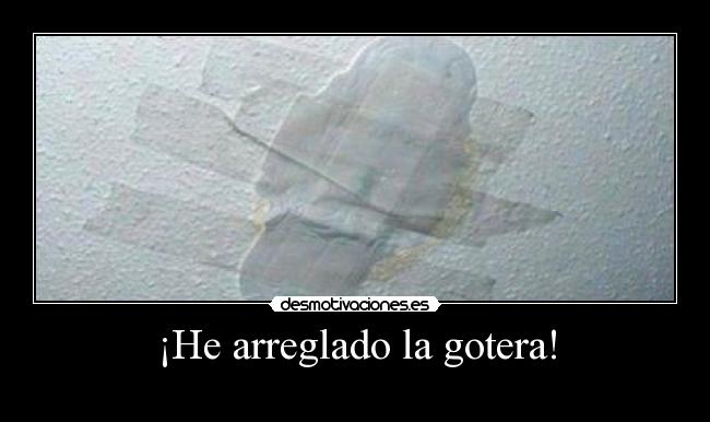 ¡He arreglado la gotera! - 