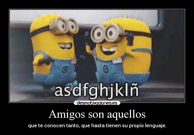 Amigos son aquellos -