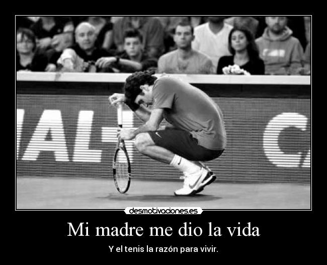 Mi madre me dio la vida - Y el tenis la razón para vivir.
