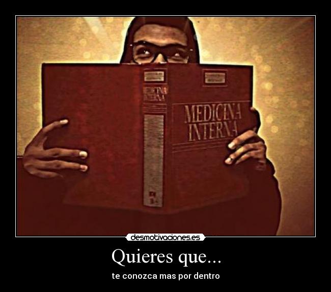 Quieres que... - te conozca mas por dentro