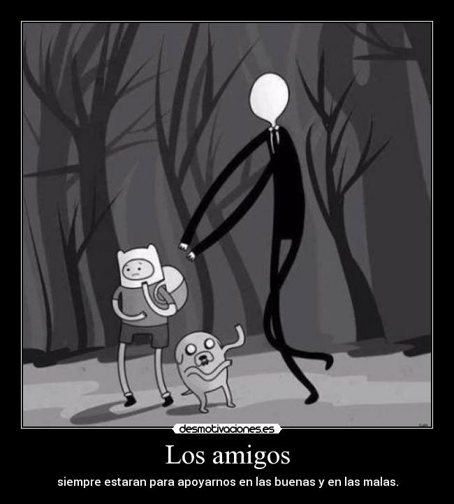 Los amigos - siempre estaran para apoyarnos en las buenas y en las malas.