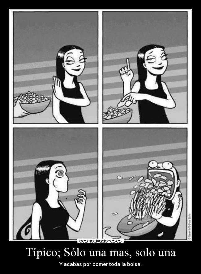 Típico; Sólo una mas, solo una -
