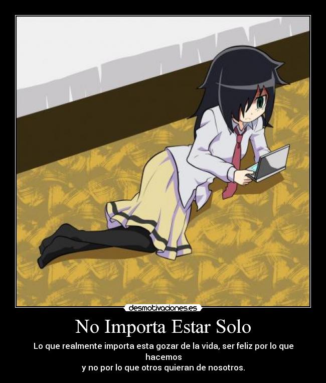 carteles anime animes watamote importa solo diversion feliz gozar pensamiento desmotivaciones