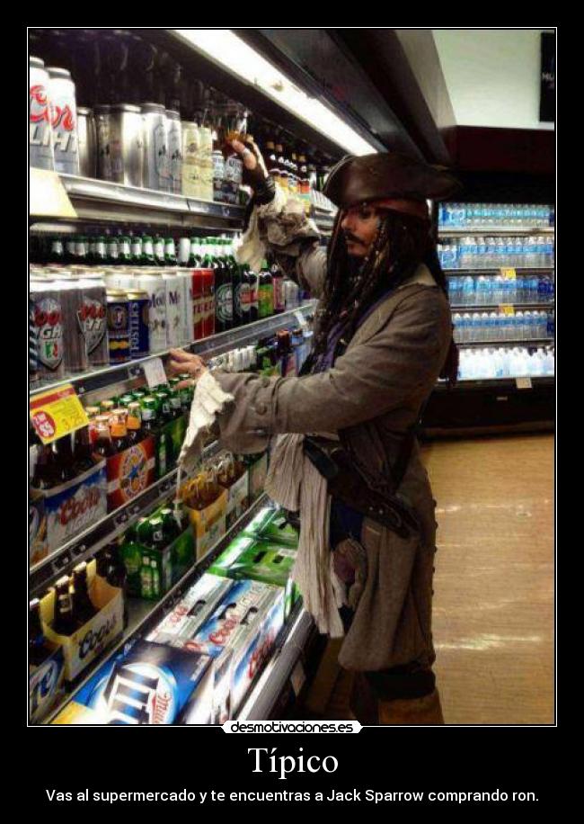 Típico - Vas al supermercado y te encuentras a Jack Sparrow comprando ron.