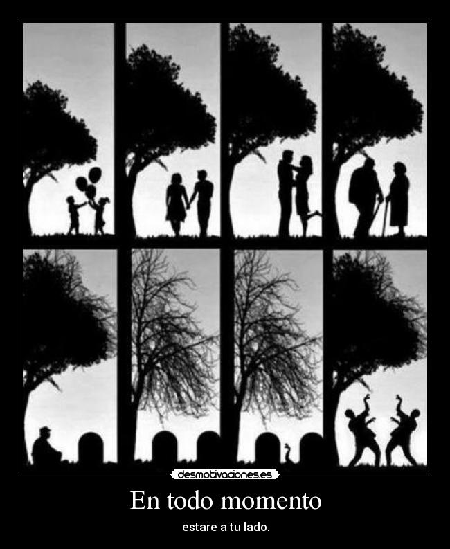 En todo momento - estare a tu lado.