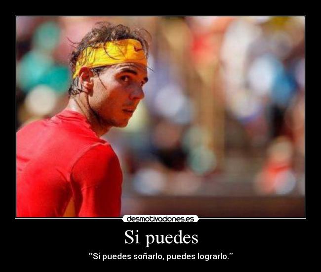Si puedes - Si puedes soñarlo, puedes lograrlo.