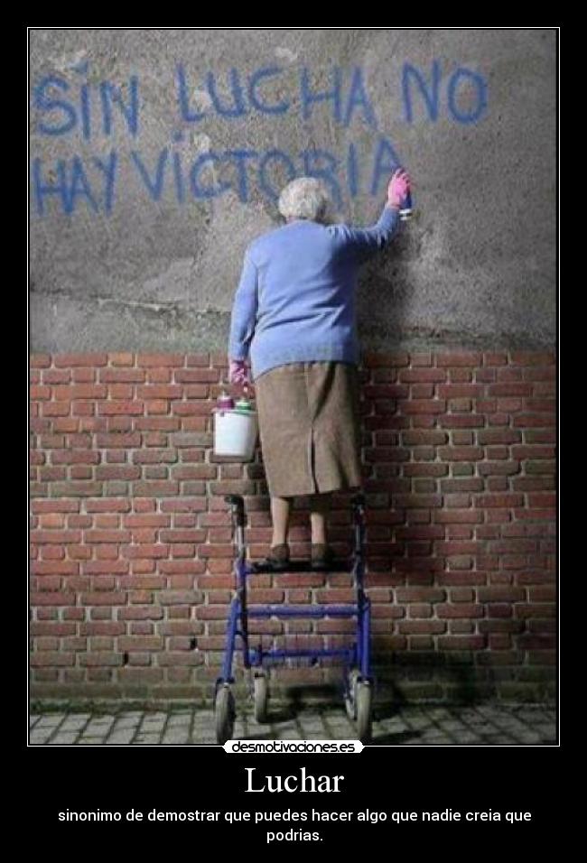 Luchar - sinonimo de demostrar que puedes hacer algo que nadie creia que podrias.