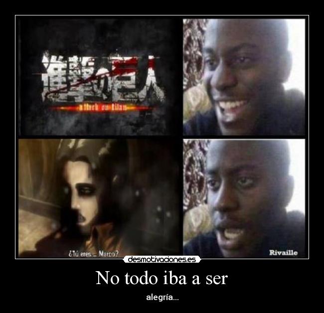 No todo iba a ser - alegría...