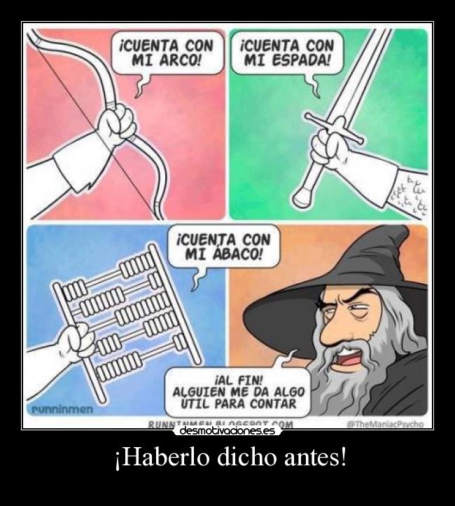 ¡Haberlo dicho antes! -