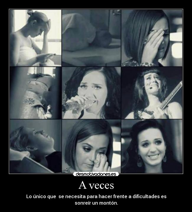 A veces - Lo único que  se necesita para hacer frente a dificultades es sonreír un montón.
