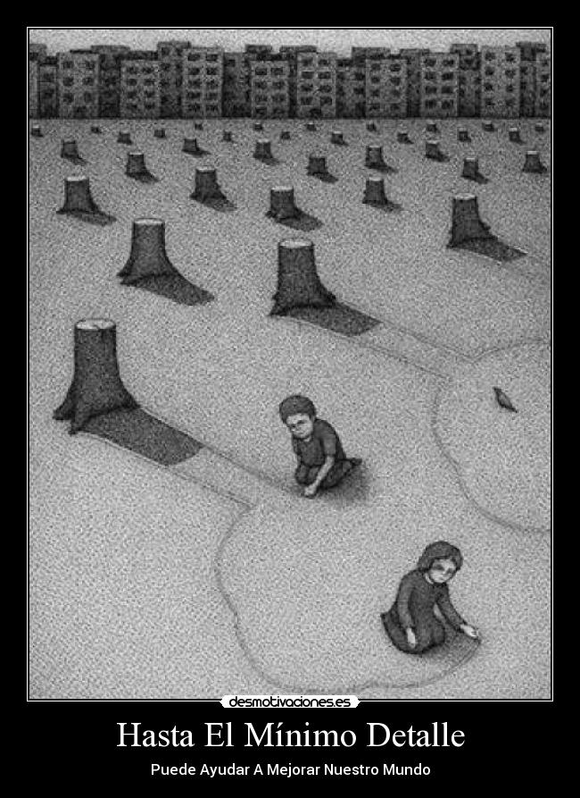 Hasta El Mínimo Detalle - Puede Ayudar A Mejorar Nuestro Mundo