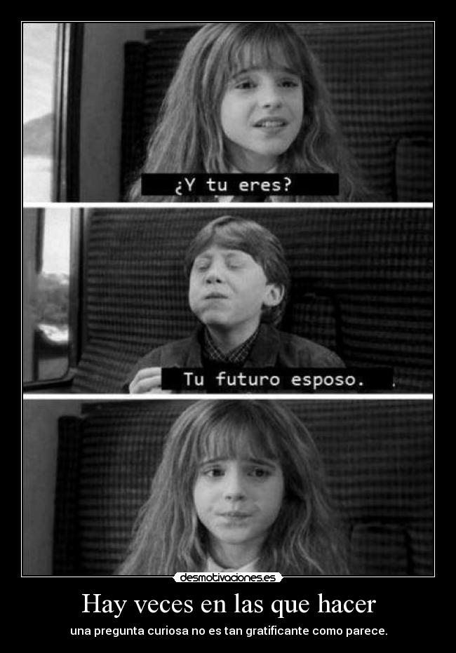 Hay veces en las que hacer - una pregunta curiosa no es tan gratificante como parece.