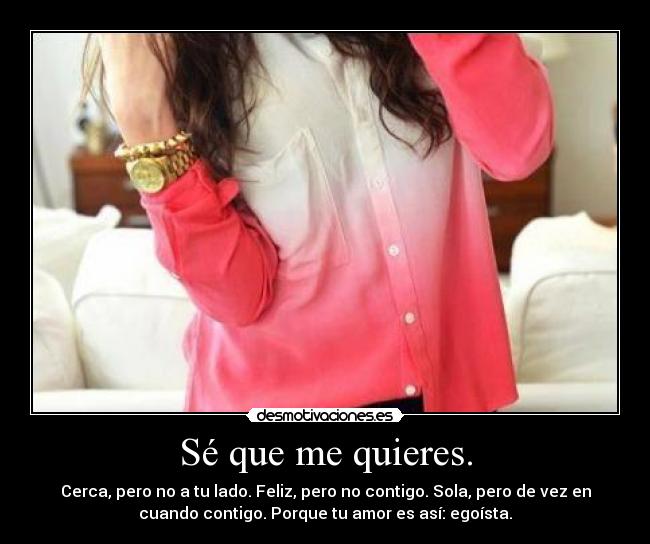 Sé que me quieres. -