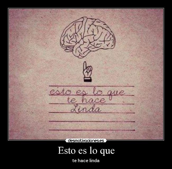 Esto es lo que - te hace linda