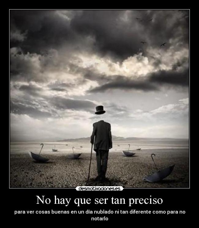 No hay que ser tan preciso -