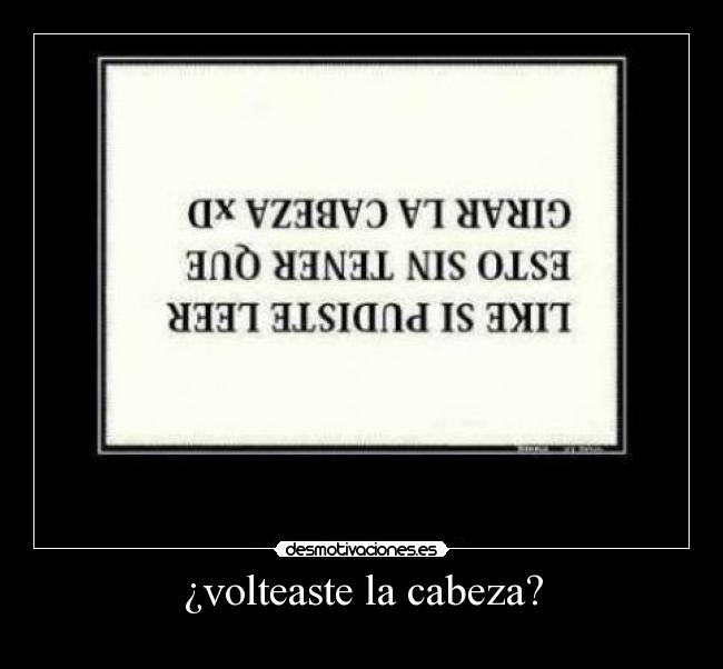 ¿volteaste la cabeza? -