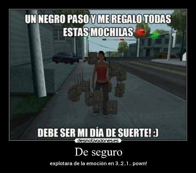 De seguro - explotara de la emoción en 3..2..1.. pown!