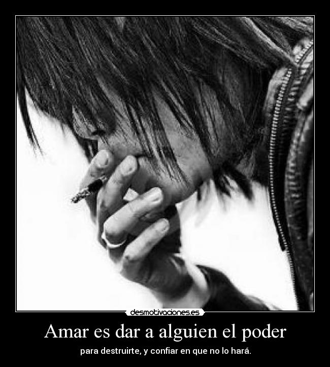 Amar es dar a alguien el poder -