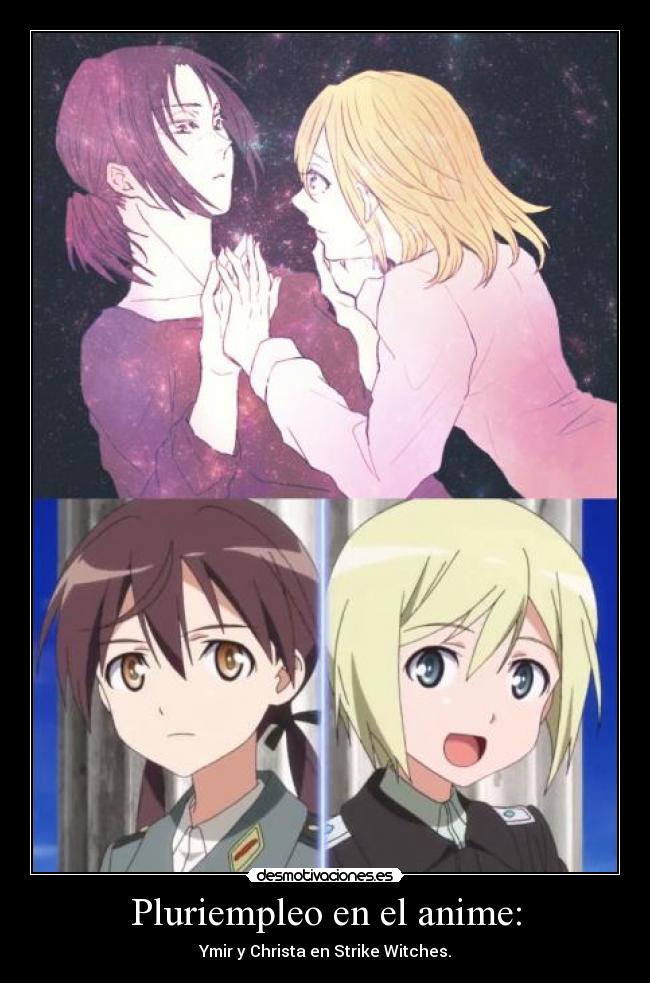 Pluriempleo en el anime: - Ymir y Christa en Strike Witches.