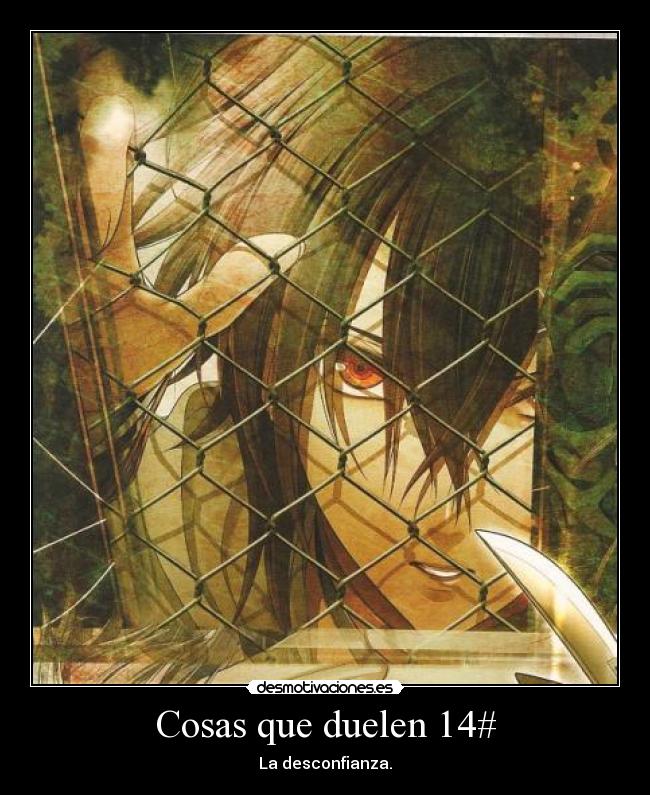 Cosas que duelen 14# - La desconfianza.